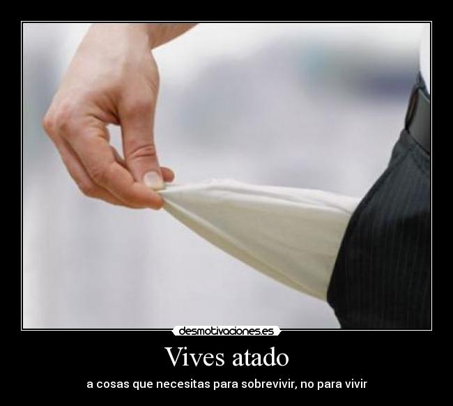 Vives atado - 