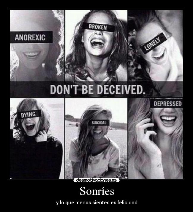 Sonríes - y lo que menos sientes es felicidad