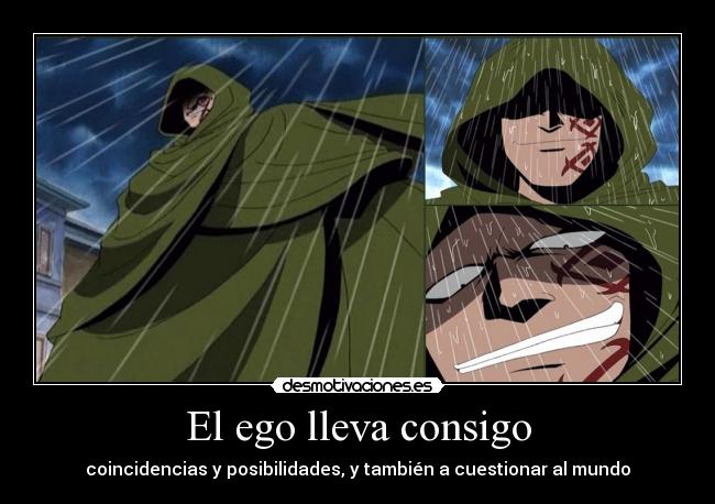 El ego lleva consigo - coincidencias y posibilidades, y también a cuestionar al mundo