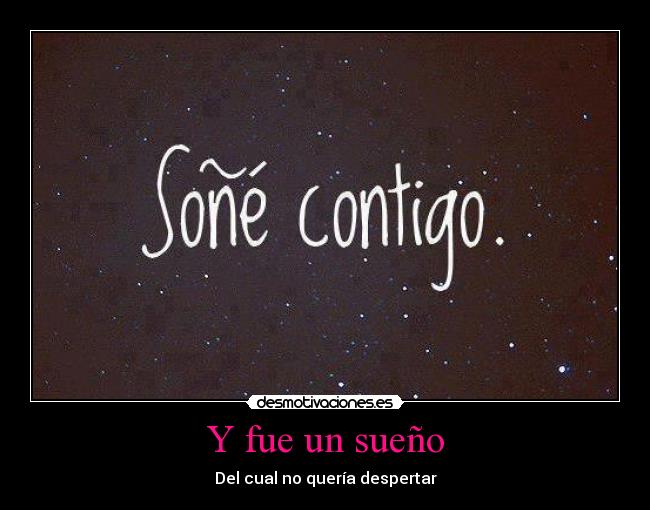 Y fue un sueño - Del cual no quería despertar