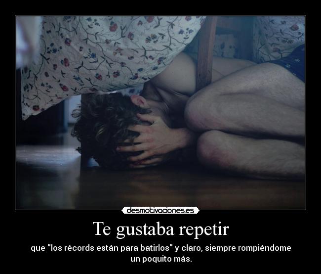 Te gustaba repetir -