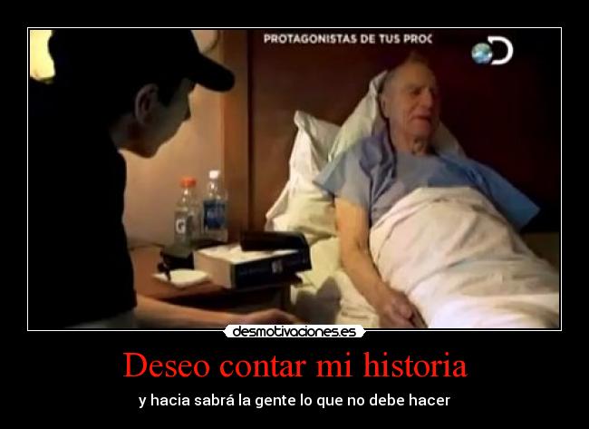 Deseo contar mi historia - y hacia sabrá la gente lo que no debe hacer