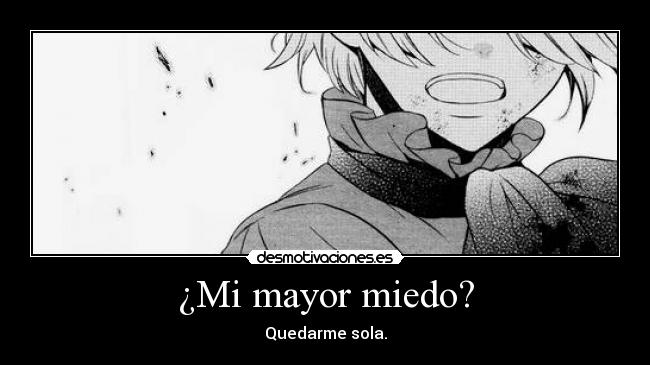 ¿Mi mayor miedo? - Quedarme sola.