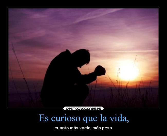 Es curioso que la vida, - 