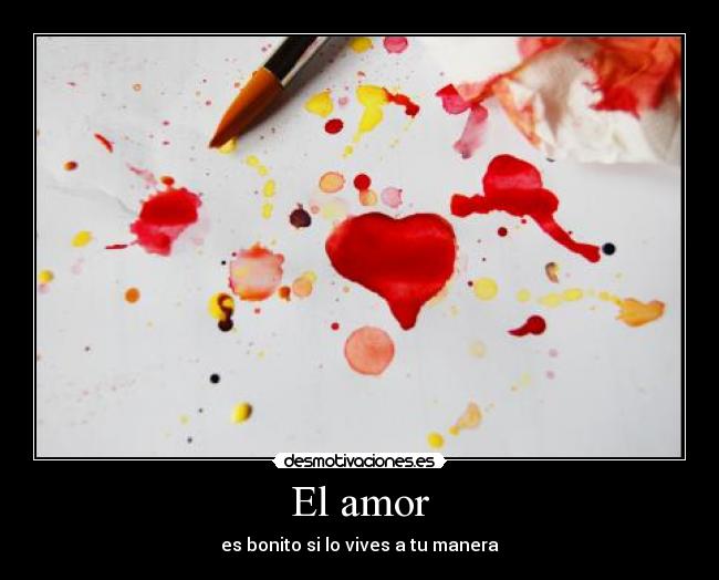 El amor - es bonito si lo vives a tu manera