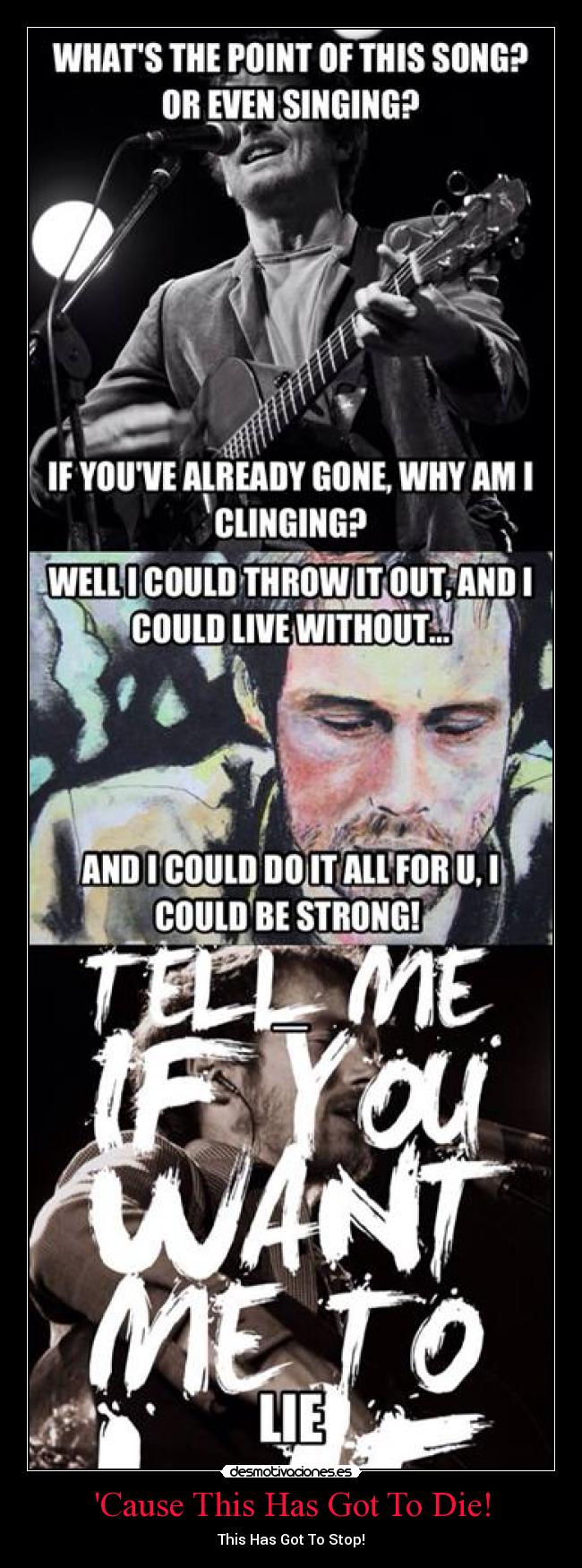 Cause This Has Got To Die! - This Has Got To Stop!