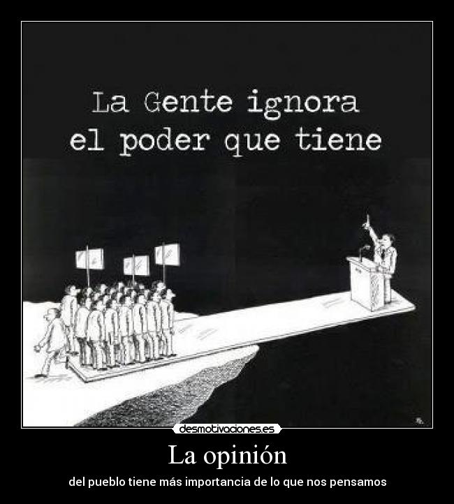 La opinión - del pueblo tiene más importancia de lo que nos pensamos