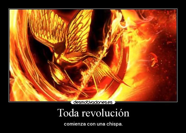 Toda revolución - comienza con una chispa.