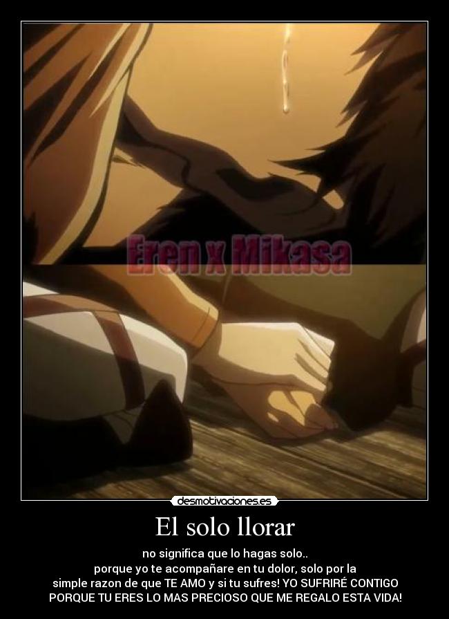 El solo llorar - no significa que lo hagas solo..
porque yo te acompañare en tu dolor, solo por la
simple razon de que TE AMO y si tu sufres! YO SUFRIRÉ CONTIGO
PORQUE TU ERES LO MAS PRECIOSO QUE ME REGALO ESTA VIDA!