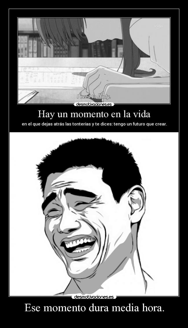 Ese momento dura media hora. -