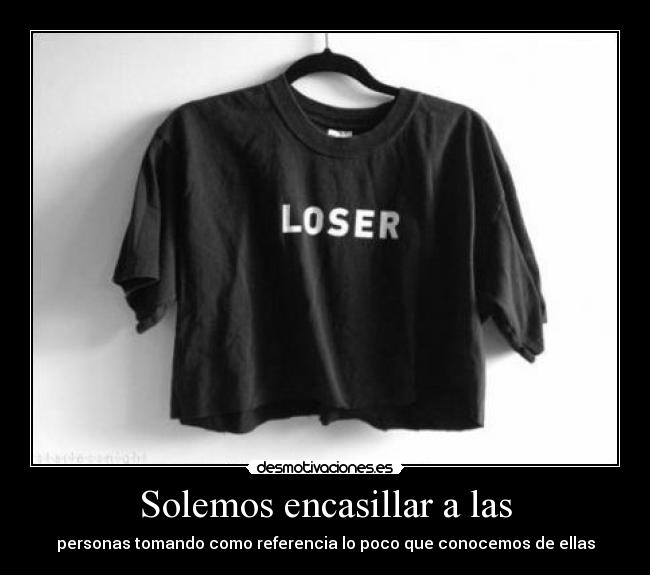 Solemos encasillar a las -