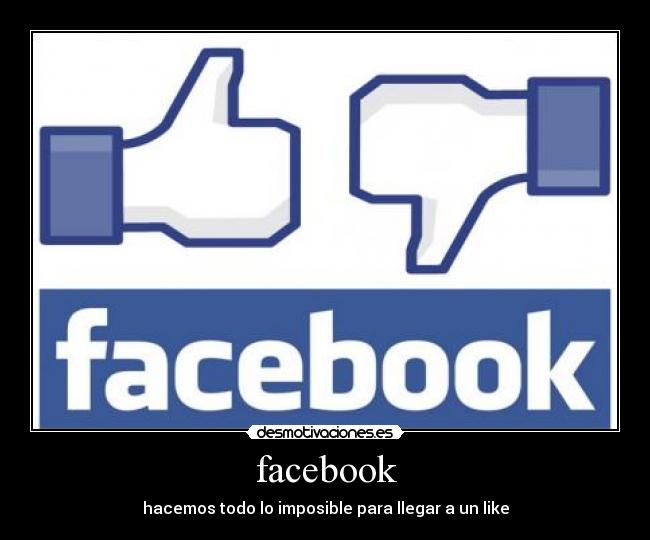 facebook - hacemos todo lo imposible para llegar a un like