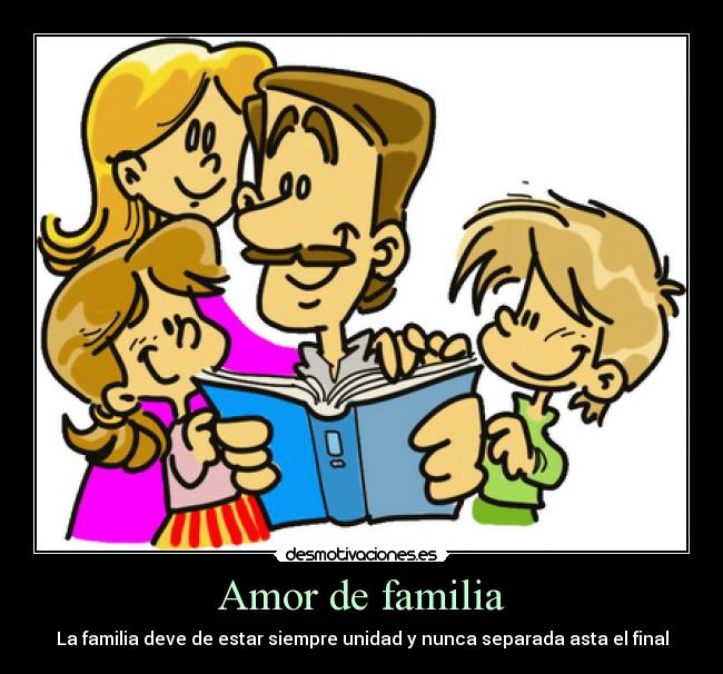 Amor de familia - La familia deve de estar siempre unidad y nunca separada asta el final