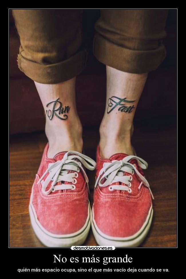 No es más grande - quién más espacio ocupa, sino el que más vacío deja cuando se va.