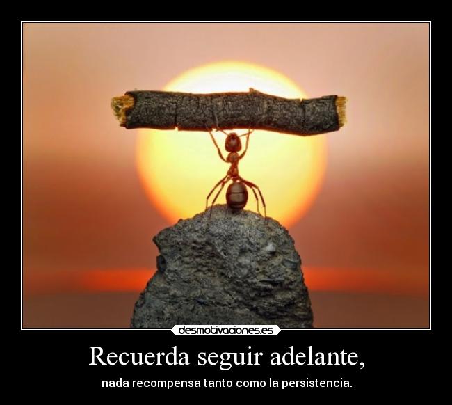 Recuerda seguir adelante, - 