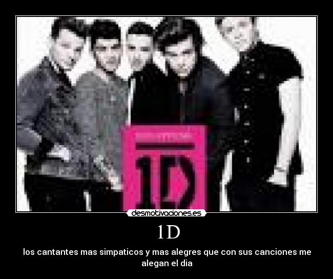 1D - los cantantes mas simpaticos y mas alegres que con sus canciones me alegan el dia