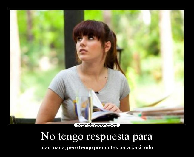 No tengo respuesta para -