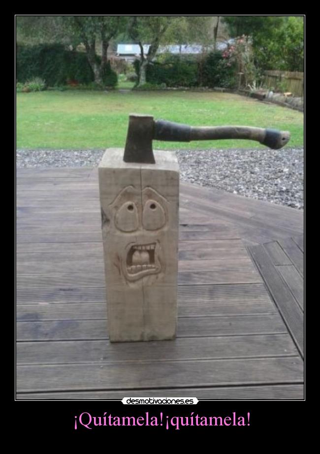 ¡Quítamela!¡quítamela! - 