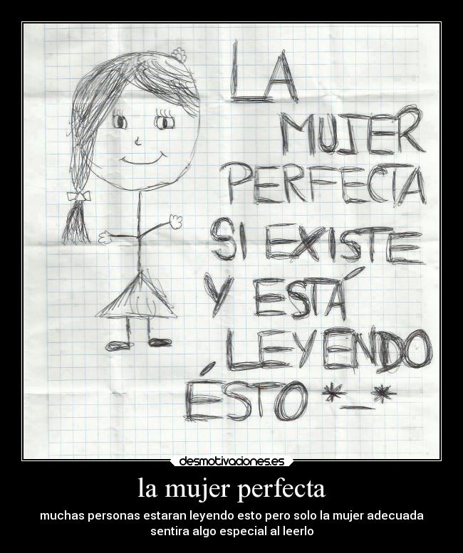 la mujer perfecta - muchas personas estaran leyendo esto pero solo la mujer adecuada
sentira algo especial al leerlo