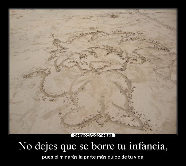 No dejes que se borre tu infancia, - 
