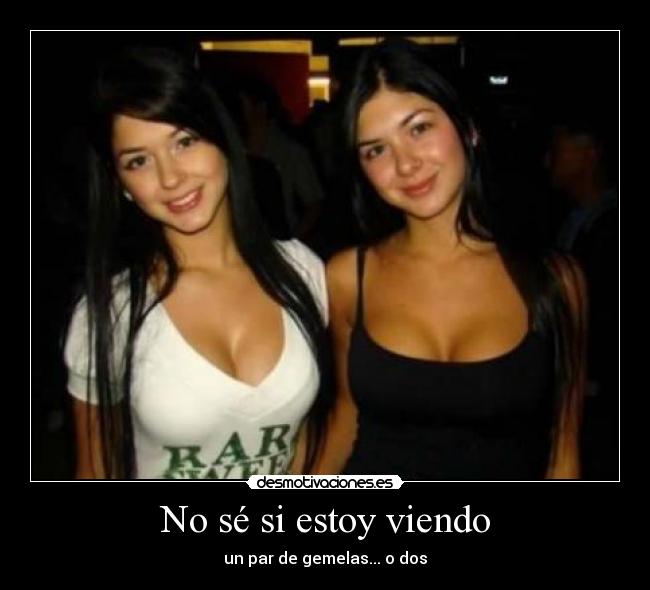 No sé si estoy viendo - un par de gemelas... o dos