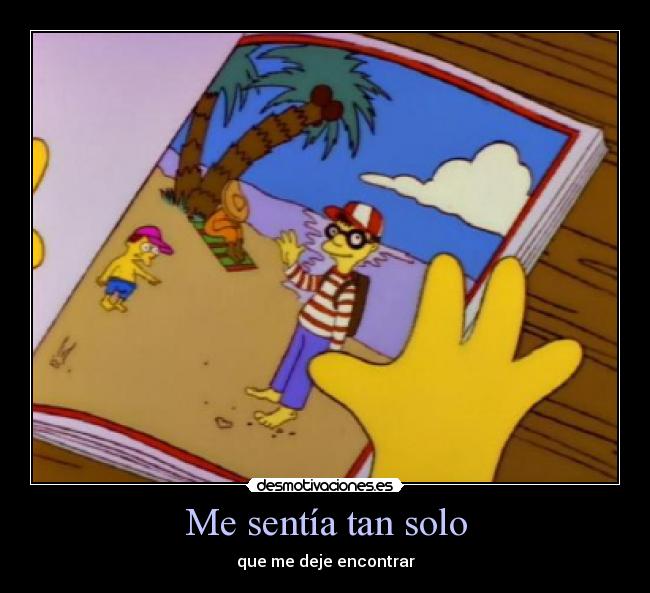 Me sentía tan solo - que me deje encontrar