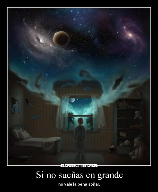 Si no sueñas en grande -