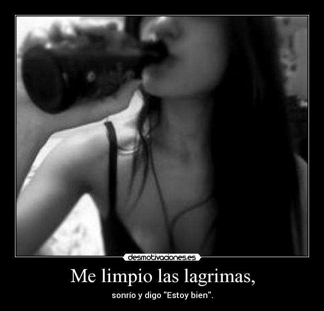 Me limpio las lagrimas, - sonrío y digo Estoy bien.