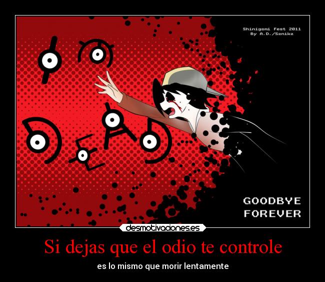 Si dejas que el odio te controle - es lo mismo que morir lentamente