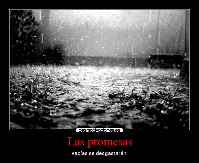 Las promesas - vacías se desgastarán.