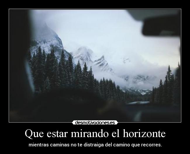 Que estar mirando el horizonte -