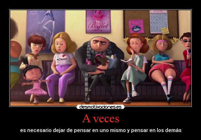 A veces - es necesario dejar de pensar en uno mismo y pensar en los demás