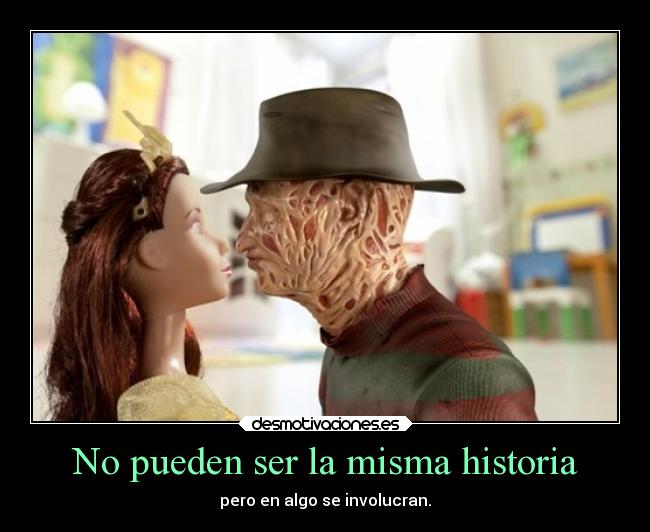 No pueden ser la misma historia - pero en algo se involucran.