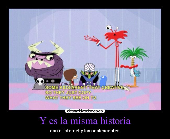 Y es la misma historia - con el internet y los adolescentes.