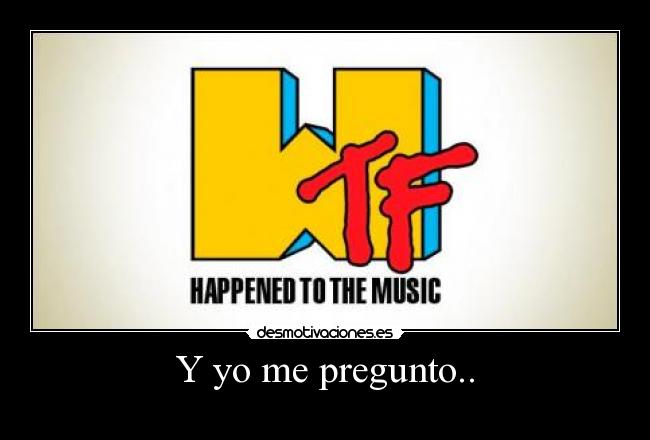 carteles what the fuck happened the music desmotivaciones