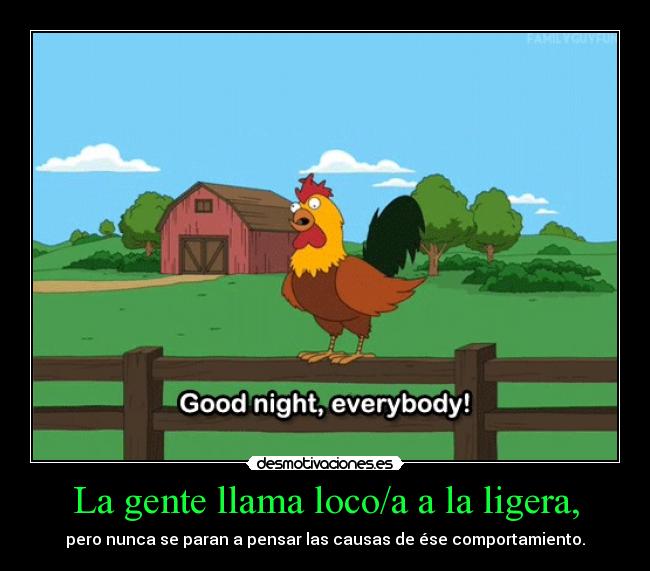 La gente llama loco/a a la ligera, - 