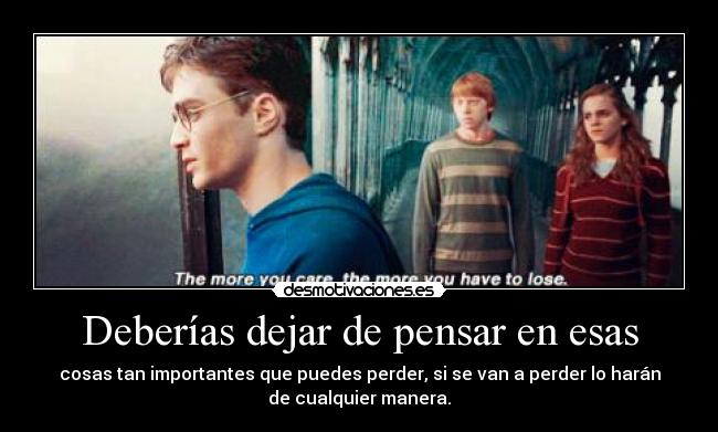 Deberías dejar de pensar en esas -