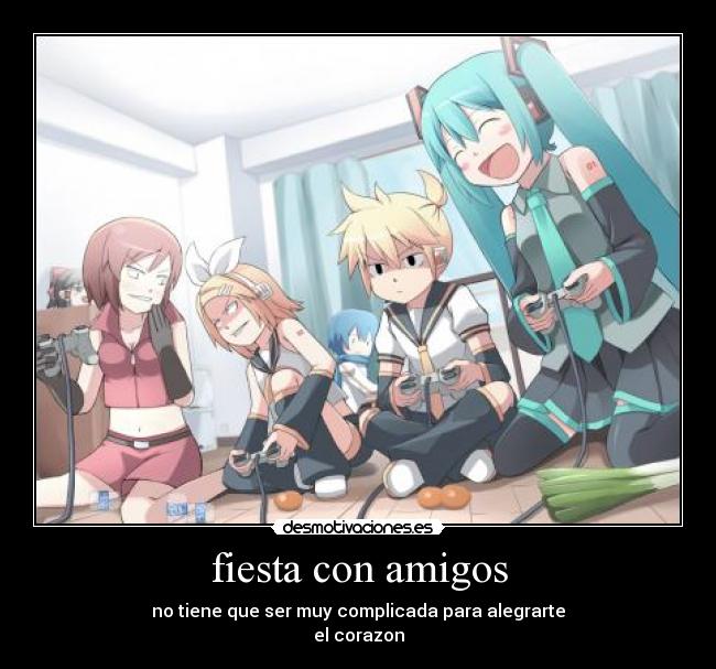 fiesta con amigos - no tiene que ser muy complicada para alegrarte
el corazon