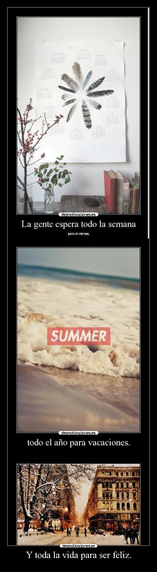 Y toda la vida para ser feliz. -