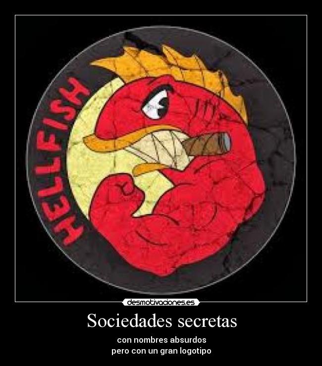 Sociedades secretas - con nombres absurdos
pero con un gran logotipo