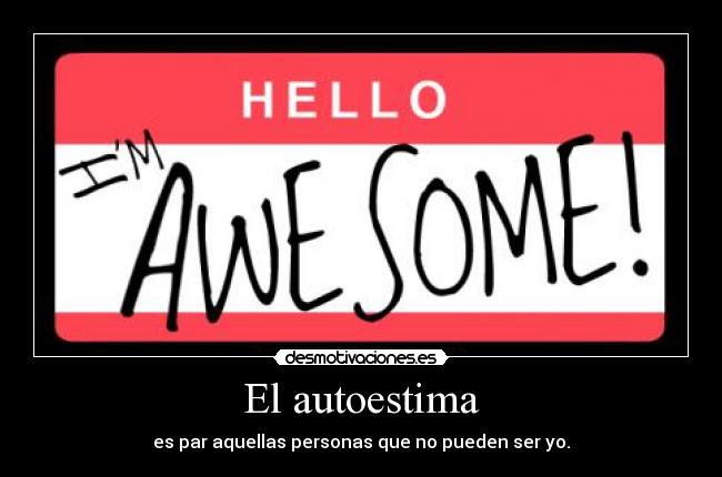 El autoestima - es par aquellas personas que no pueden ser yo.