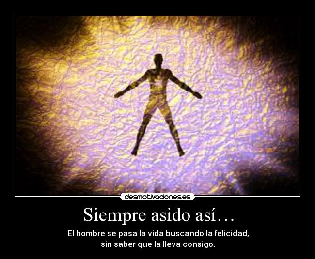 Siempre asido así… -