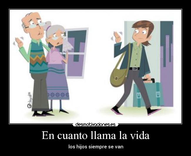 En cuanto llama la vida - los hijos siempre se van
