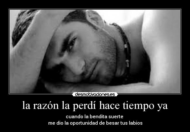 la razón la perdí hace tiempo ya - 