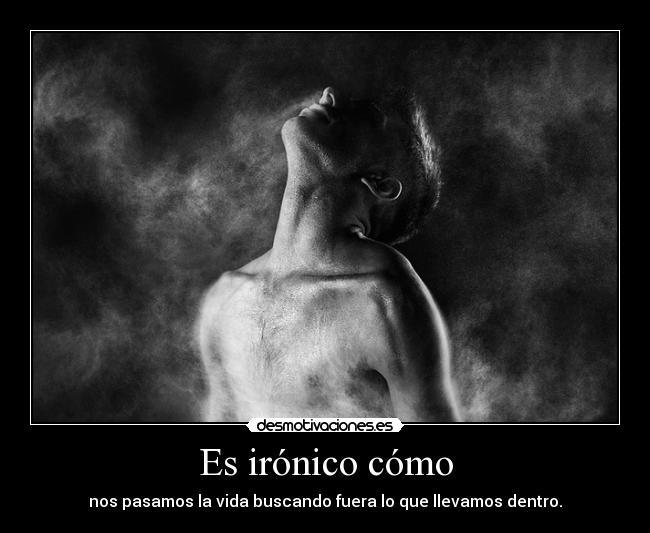 Es irónico cómo - 