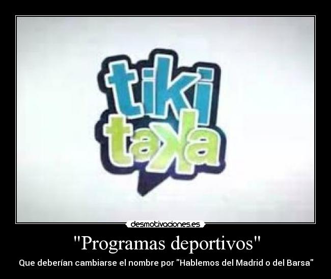 Programas deportivos - Que deberían cambiarse el nombre por Hablemos del Madrid o del Barsa