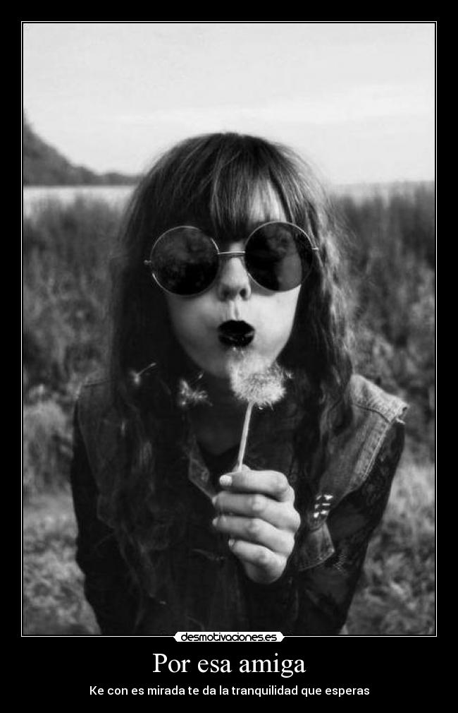 Por esa amiga - Ke con es mirada te da la tranquilidad que esperas