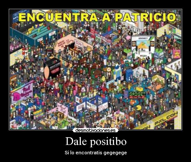 Dale positibo - Si lo encontratis gegegege