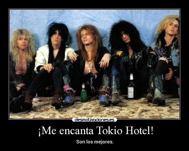 ¡Me encanta Tokio Hotel! - Son los mejores.