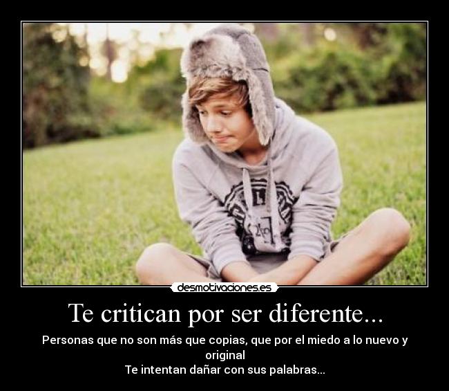 Te critican por ser diferente... -